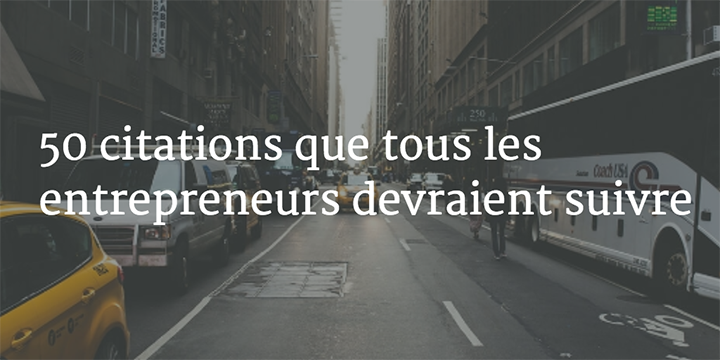 50 Citations Que Tous Les Entrepreneurs Devraient Suivre