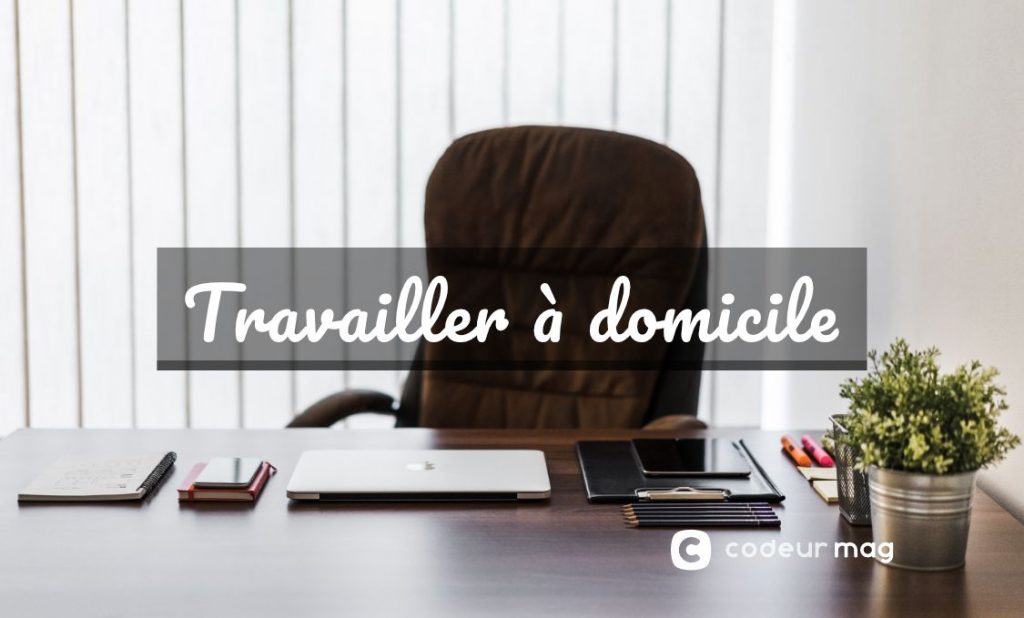 Travail à domicile : les 8 meilleures idées pour travailler chez soi