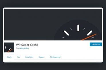 Les 4 meilleurs plugins de cache Wordpress (gratuit & payant)