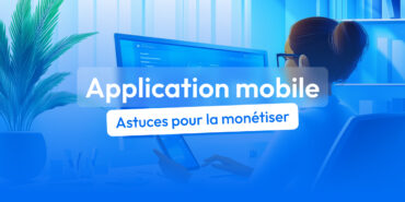 monétiser application mobile