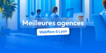 Les meilleures agences Webflow à Lyon