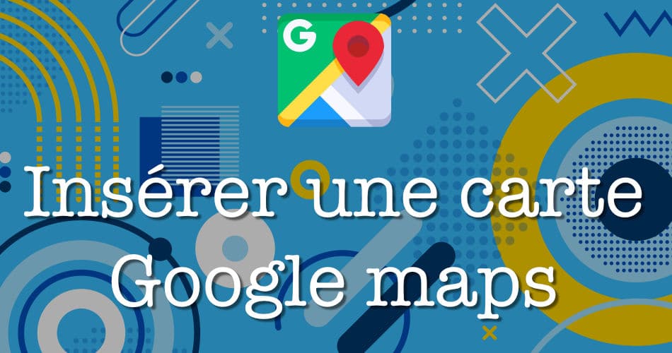 Ajouter une carte Google Maps sur un site et la