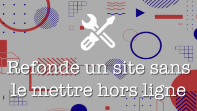 Refondre un site sans le mettre hors ligne